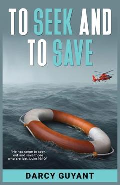Coperta cărții 'To Seek and To Save: A Memoir - Darcy Guyant'