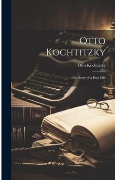 Coperta cărții 'Otto Kochtitzky; the Story of a Busy Life - Otto Kochtitzky'