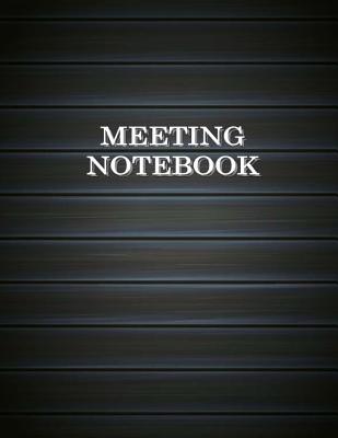 Coperta cărții 'Meeting Notebook: Business Meeting Book for Secretary and Professional Meeting Record - 120 Pages (Ruled Format) 8.5 X'