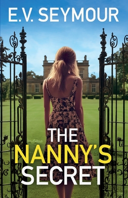 The Nanny's Secret: An absolutely addictive psychological thriller with a shocking final twist - E. V. Seymour