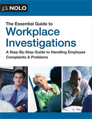 The Essential Guide to Workplace Investigations: A Step-By-Step Guide to Handling Employee Complaints & Problems - Lisa Guerin