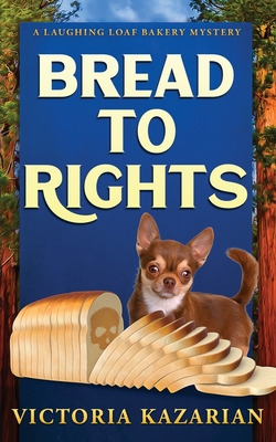 Bread to Rights: A Laughing Loaf Bakery Mystery - Victoria Kazarian