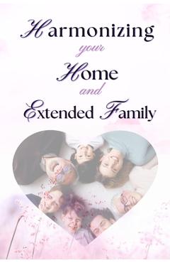 Coperta cărții 'Harmonizing your Home and extended family: Setting Boundaries Against the Interference of Your Extended Family in Your'