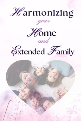 Harmonizing your Home and extended family: Setting Boundaries Against the Interference of Your Extended Family in Your Marriage Without Misunderstandi - Adegboye Aduragbemi