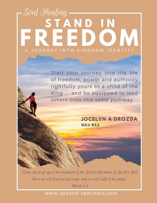 Stand in Freedom - a Journey into Kingdom Identity - Jocelyn A. Drozda