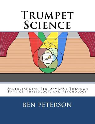Coperta cărții 'Trumpet Science: Understanding Performance Through Physics, Physiology, and Psychology - Ben Peterson'