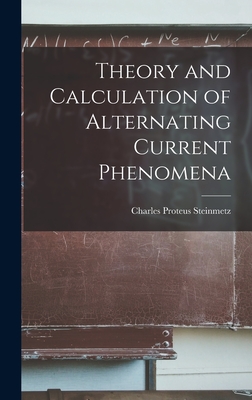 Theory and Calculation of Alternating Current Phenomena - Charles Proteus Steinmetz