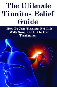 Coperta cărții 'The Ultimate Tinnitus Relief Guide: Simple And Effective Treatments For Tinnitus Relief - James Howard'