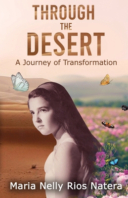 Through the Desert: A Journey of Transformation - Maria Nelly Rios Natera