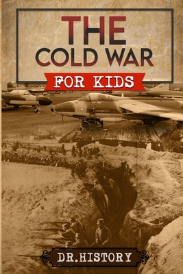 The Cold War: Chronicling the Most Significant Events from The Cold War for Kids - 
