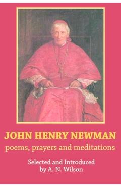 Coperta cărții 'John Henry Newman: Poems, Prayers and Meditations - A. N. Wilson'
