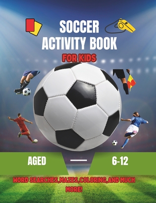 Coperta cărții 'Soccer Activity Book: Activity Book for Kids Aged 6-12 - Paula Publishing'