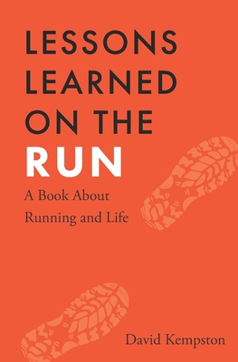 Lessons Learned on the Run: A Book About Running and Life - David Kempston