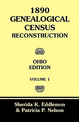 Coperta cărții '1890 Genealogical Census Reconstruction: Ohio Edition, Volume 1 - Sherida K. Eddlemon'