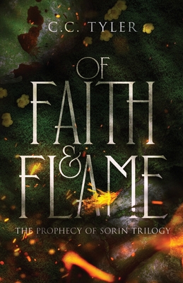 Of Faith & Flame: The Prophecy of Sorin Trilogy - C. C. Tyler