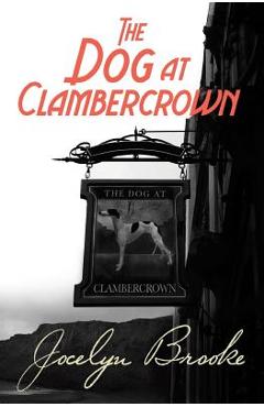 Poza produsului The Dog at Clambercrown - Jocelyn Brooke