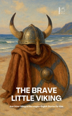 The Brave Little Viking And Other Bilingual Norwegian-English Stories for Kids - Pomme Bilingual