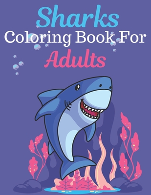 Sharks Coloring Book For Adults: An Adult Coloring Book Featuring Super Cute animals. this Book Featuring Fun and easy Coloring Pages for Animal Lover - Rossy Press