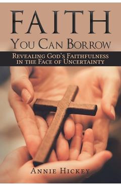 Faith You Can Borrow - Annie Hickey