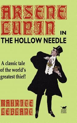 The Hollow Needle: The Further Adventures of Arsene Lupin - Maurice Leblanc