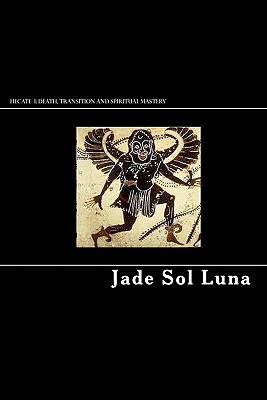 Hecate I: Death, Transition and Spiritual Mastery - Jade Sol Luna