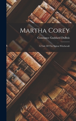 Martha Corey: A Tale Of The Salem Witchcraft - Constance Goddard Dubois