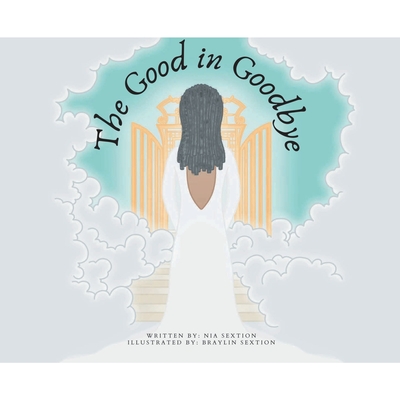 The Good in Goodbye - Nia Sextion