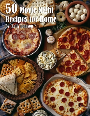 50 Movie Night Recipes for Home - Kelly Johnson