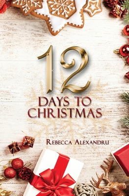 12 Days to Christmas - Rebecca Alexandru