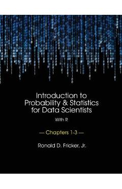 Coperta cărții 'Introduction to Probability and Statistics for Data Scientists (with R): Chapters 1-3 - Ronald D. Fricker Jr'