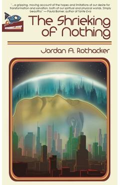 The Shrieking of Nothing - Jordan A. Rothacker