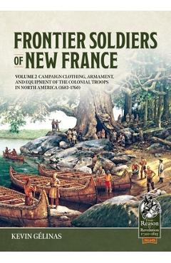 Coperta cărții 'Frontier Soldiers of New France Volume 2: Campaign Clothing, Armament, and Equipment of the Colonial Troops in North'