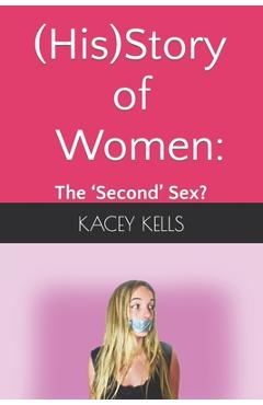 Coperta cărții '(His)Story of Women: the 'Second' Sex? - Kacey Kells'