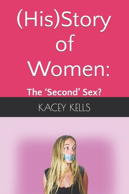 Coperta cărții '(His)Story of Women: the 'Second' Sex? - Kacey Kells'