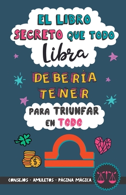 El libro secreto que todo Libra debería tener para triunfar en todo: Horóscopo Libra: consejos, dinero, amor, amuletos y más. Un Libro de Astrología d - Eve Stars