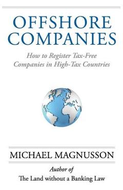 Coperta cărții 'Offshore Companies: How To Register Tax-Free Companies in High-Tax Countries - Michael Magnusson'