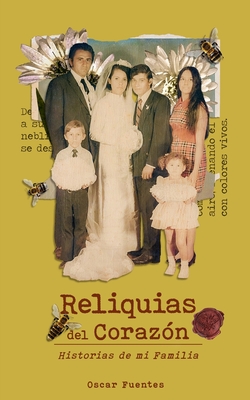 Coperta cărții 'Reliquias del Corazón: Historias de mi Familia - Oscar Fuentes'