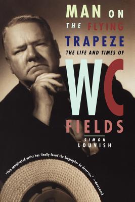 Coperta cărții 'Man on the Flying Trapeze: The Life and Times of W. C. Fields - Simon Louvish'