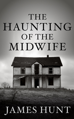 The Haunting of the Midwife - James Hunt