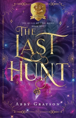 Coperta cărții 'The Last Hunt: A Standalone SciFi Bounty Hunter Romance (The Guild of Two Roses Book 1) - Abby Grayson'