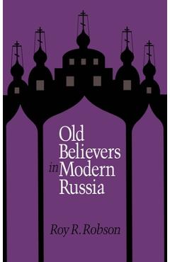 Old Believers in Modern Russia - Roy R. Robson