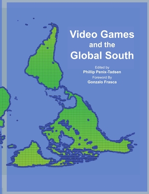 Coperta cărții 'Video Games and the Global South - Phillip Penix-tadsen'