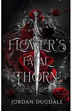 Coperta cărții 'A Flower's Fatal Thorn - Jordan Dugdale'