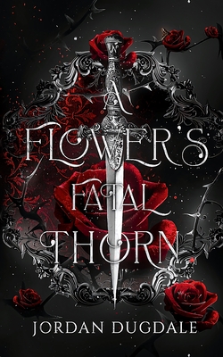 Coperta cărții 'A Flower's Fatal Thorn - Jordan Dugdale'