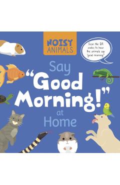 Coperta cărții 'Noisy Animals Say 'Good Morning!' at Home - Madeline Tyler'