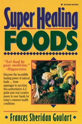 Coperta cărții 'Super Healing Foods: Discover the Incredible Healing Power of Natural Foods - Frances Sheridan Goulart'