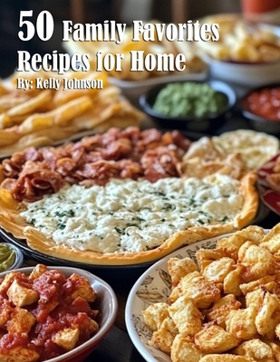 50 Family Favorites Recipes for Home - Kelly Johnson
