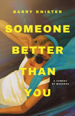 Someone Better Than You: A Comedy of Manners - Barry Knister