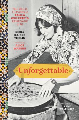 Unforgettable: The Bold Flavors of Paula Wolfert's Renegade Life - Emily Kaiser Thelin