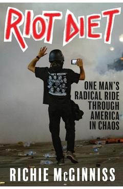 Coperta cărții 'Riot Diet: One Man's Radical Ride through America in Chaos - Richie Mcginniss'